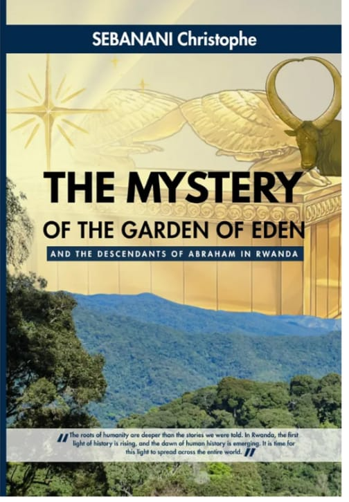 THE MYSTERY OF THE GARDEN OF EDEN AND THE DESCENDANTS OF ABRAHAM IN RWANDA